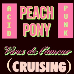 Peach Pony - Virus De L Amour (cruising)