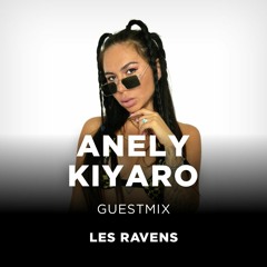 #018 Anely Kiyaro - Les Ravens Guestmix