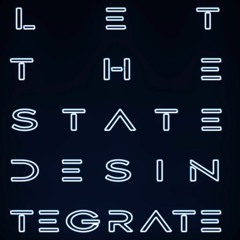 LET THE STATE DESINTEGRATE