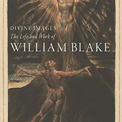 download Divine Images: The Life and Work of William Blake