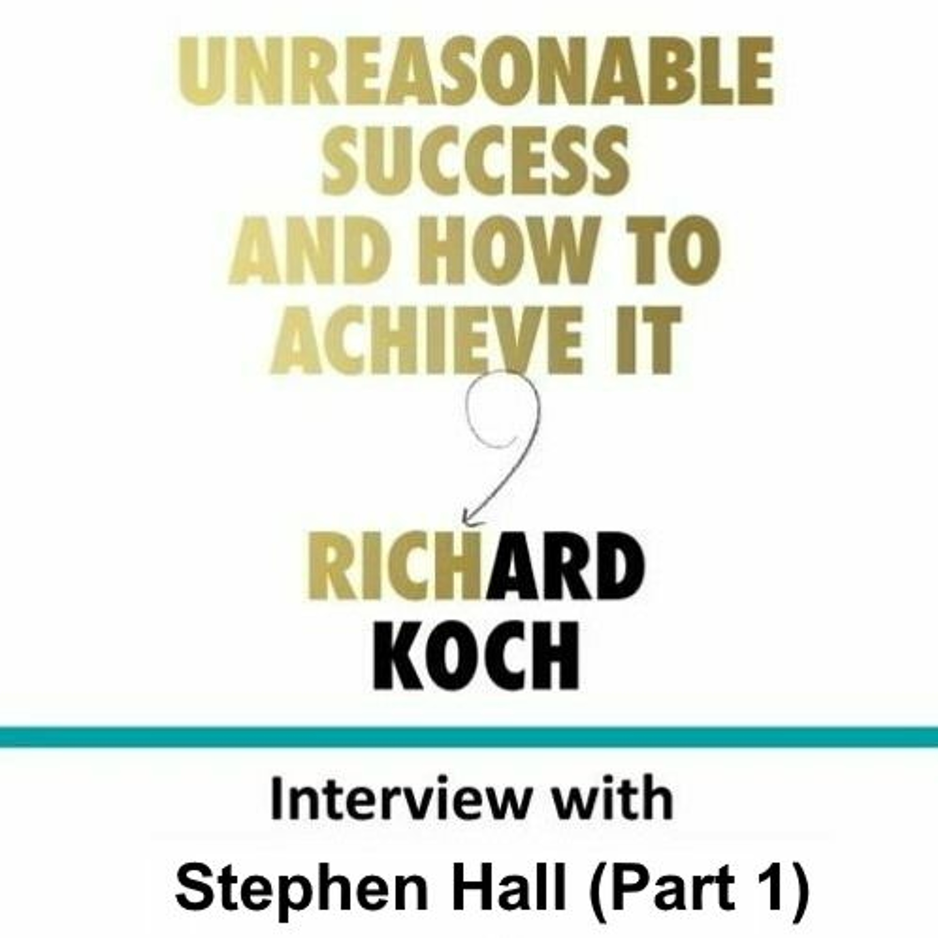 EP016: Richard Koch talks with Stephen Hall (Part 1)