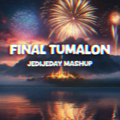 FINAL TUMALON - (JEDIJEDAY MASHUP) BUY = FREE DOWNLOAD