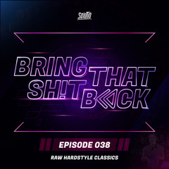 Solutio presents Bring That Shit Back // Episode 038 - Raw Hardstyle Classics