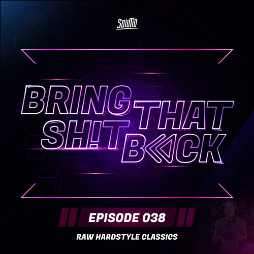 Solutio presents Bring That Shit Back // Episode 038 - Raw Hardstyle Classics