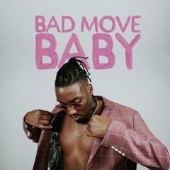 BAD MOVE BABY