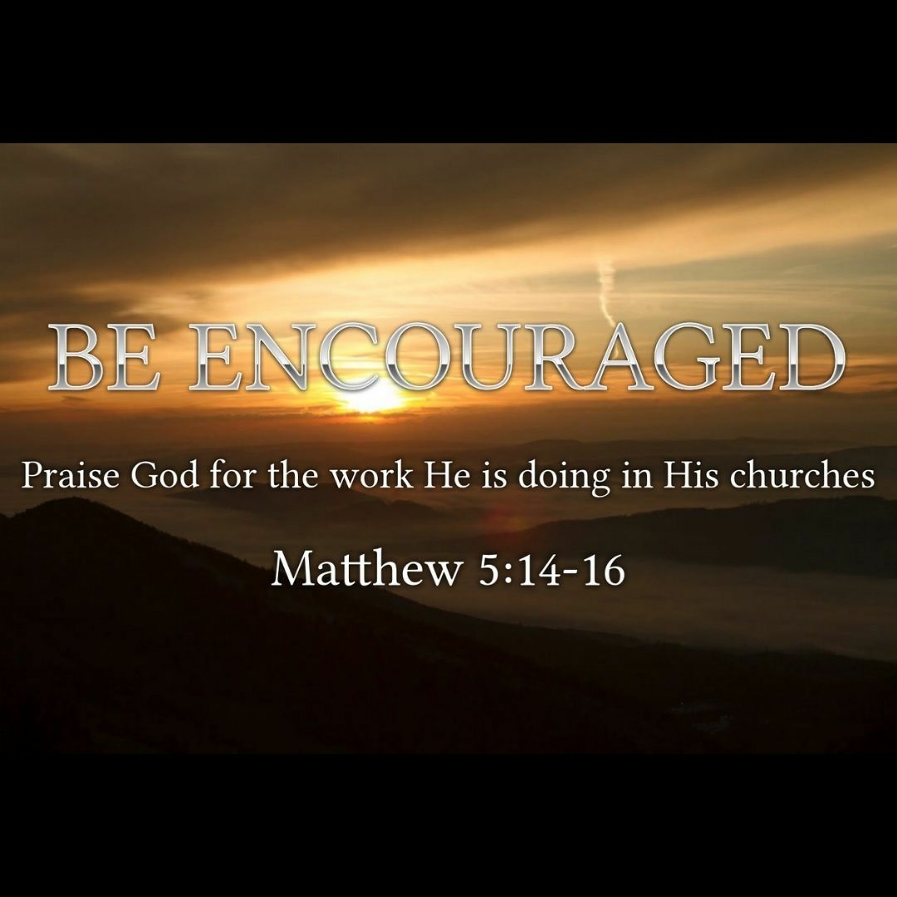 Be Encouraged (Mathew 5:14-16)