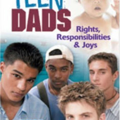 [DOWNLOAD] PDF 💔 Teen Dads: Rights, Responsibilities & Joys (Teen Pregnancy and Pare