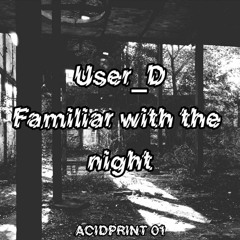 FAMILIAR WITH THE NIGHT (OUT ON ACIDPRINT 01)