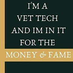 [PDF⚡READ❤ONLINE] I'm a Vet Tech And Im In It For The Money & Fame: veterinary technician gifts