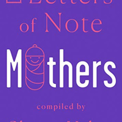 [FREE] KINDLE 📰 Letters of Note: Mothers by  Shaun Usher [EBOOK EPUB KINDLE PDF]