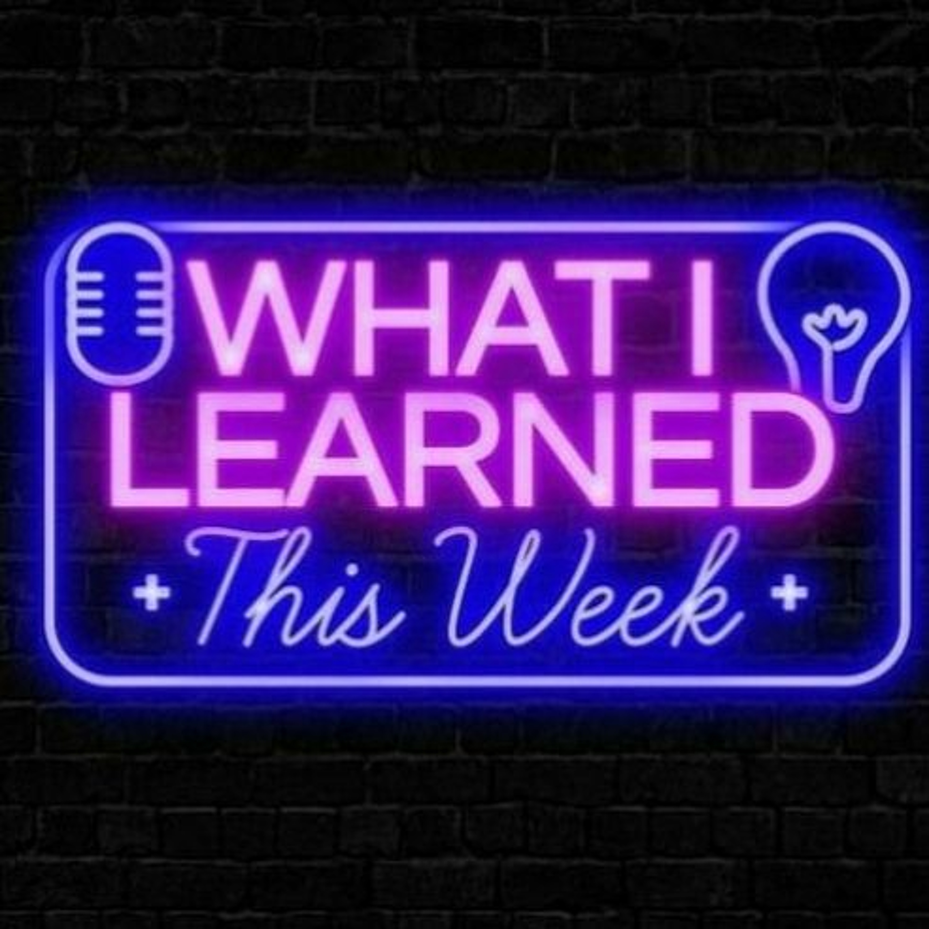 HUGE Life Lessons From DATING World - What I Learned This Week Podcast S2 E7
