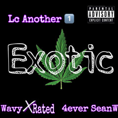 Lc Another1 - Exotic ( Ft. Wavy X Rated & 4ever SeanW)
