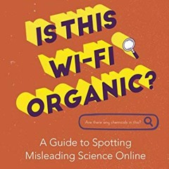 Read EBOOK 📂 Is This Wi-Fi Organic?: A Guide to Spotting Misleading Science Online (