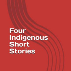 free PDF 🖌️ Four Indigenous Short Stories by  Chauncey Ren &  Chauncey Ren EPUB KIND