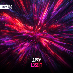 ARK8 - Lose It (DWX Copyright Free)