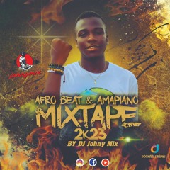 Afro Beat & Amapiano Mixtape 2023 by Johny mix
