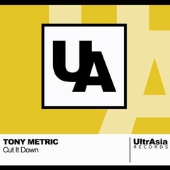 Tony Metric - Cut It Down (Original Mix) [UltrAsia Records]