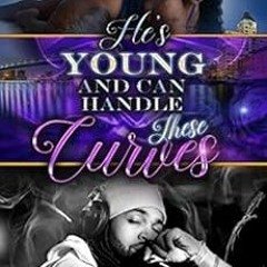 [VIEW] EBOOK 📋 He's Young And Can Handle These Curves by Tyanna EBOOK EPUB KINDLE PD