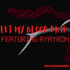 Let my Blood Drip Ft. AYAYRON [prod. by SEBKI]