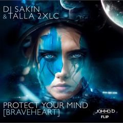 DJ Sakin & Talla 2XLC - Protect Your Mind [Braveheart] [Jakka-B Flip] - Free Download