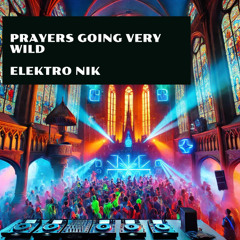 Prayers Going Very Wild