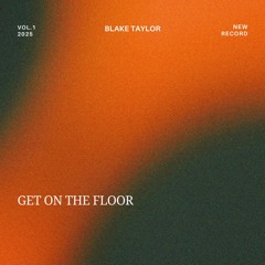 get on the floor - blake taylor