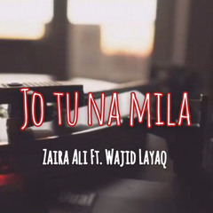 Jo tu na mila mujhe (cover) | Zaira Ali | Wajid Layaq