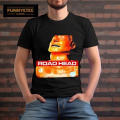 Hysterical And Useless Road Head Shirt