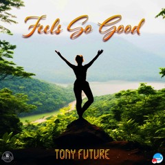 Tony Future - Feels So Good