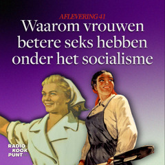 41 - Waarom vrouwen betere seks hebben onder het socialisme