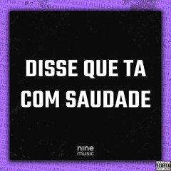 Disse Que Ta Com Saudade