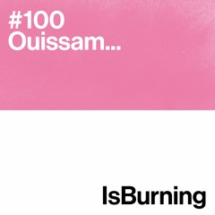 Ouissam... IsBurning #100