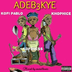 Adeb3kye x Khophice x Kofi Pablo
