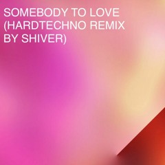 Somebody To Love Hardtechno Remix by Shiver