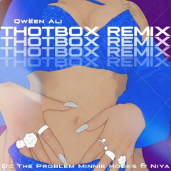 Qween Ali (ft. DC The Problem, Minnie Hooks, & Niya)- Thotbox Remix