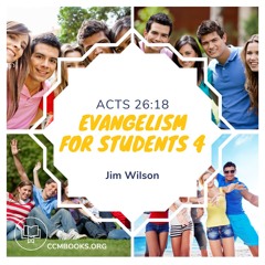 Evangelism for Students 4: Acts 26:18 (Jim Wilson)