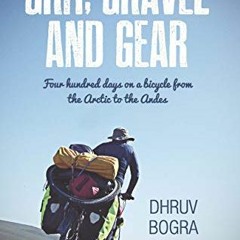 Read pdf Grit, Gravel and Gear: Four hundred days on a bicycle from the arctic to the andes by  Dhru