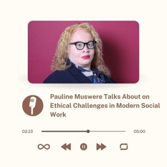 Pauline Muswere Talks About on Ethical Challenges in Modern Social Work