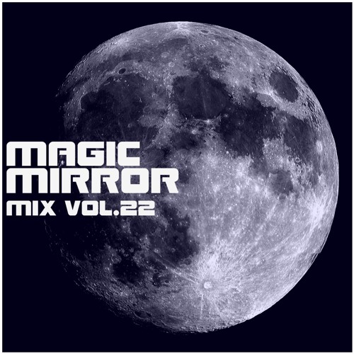 MAGIC MIRROR mix Vol.22