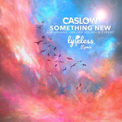 Caslow - Something New (with Johnny Van Der Velden & Cypert)(Lyfeless Remix)