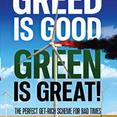 GET EBOOK 💌 Greed is Good Green is Great!: The Perfect Get-Rich Scheme for Bad Times