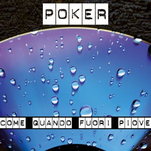 Stream Poker Listen to Come Quando Fuori Piove playlist online for
