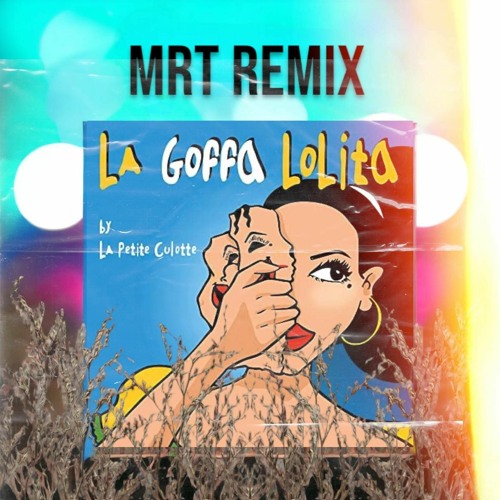 Stream La Petite Culotte - La Goffa Lolita (MRT REMIX) EXTENDED FREE by MrT
