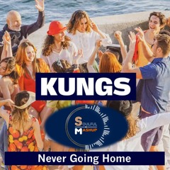 Kungs - Never Going Home (Soulful Mashup) free Download
