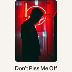 Don’t Piss Me Off.wav