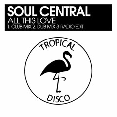 PREMIERE: Soul Central - All This Love (Club Mix)