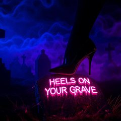 Heels on yourm Grave