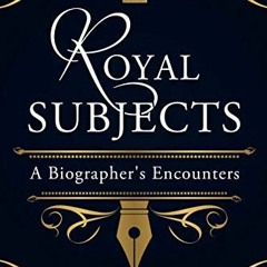[READ] [EPUB KINDLE PDF EBOOK] Royal Subjects: A biographer's encounters by  Theo Aronson 📬