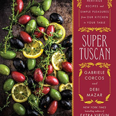 ACCESS EPUB 📖 Super Tuscan: Heritage Recipes and Simple Pleasures from Our Kitchen t