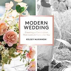 View [KINDLE PDF EBOOK EPUB] Modern Wedding: Creating a Celebration That Looks and Feels Like You by